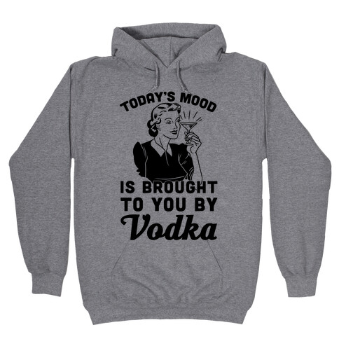 Today's Mood Is Brought To You By Vodka Hooded Sweatshirt