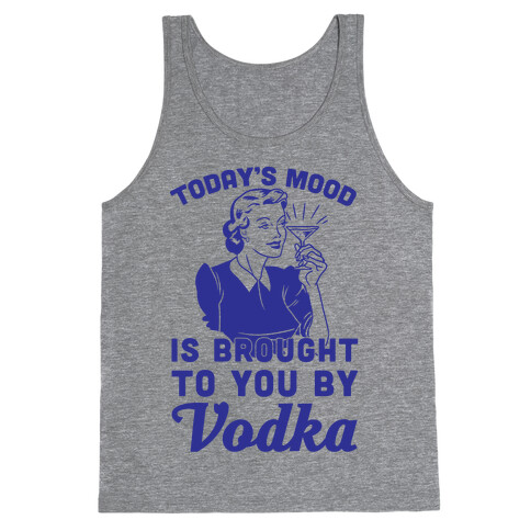 Today's Mood Is Brought To You By Vodka Tank Top