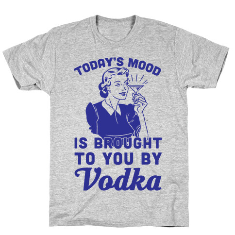 Today's Mood Is Brought To You By Vodka T-Shirt