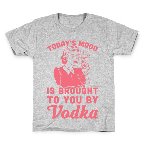 Today's Mood Is Brought To You By Vodka Kids T-Shirt