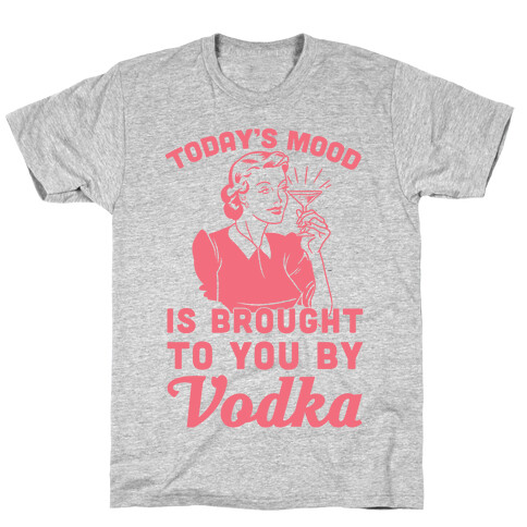 Today's Mood Is Brought To You By Vodka T-Shirt