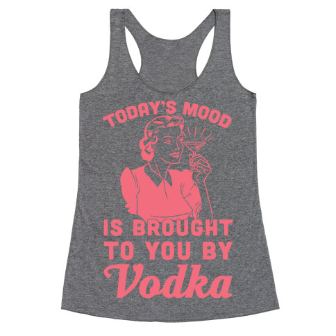 Today's Mood Is Brought To You By Vodka Racerback Tank Top