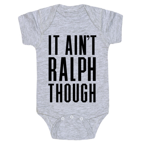 It Ain't Ralph Though! Baby One-Piece