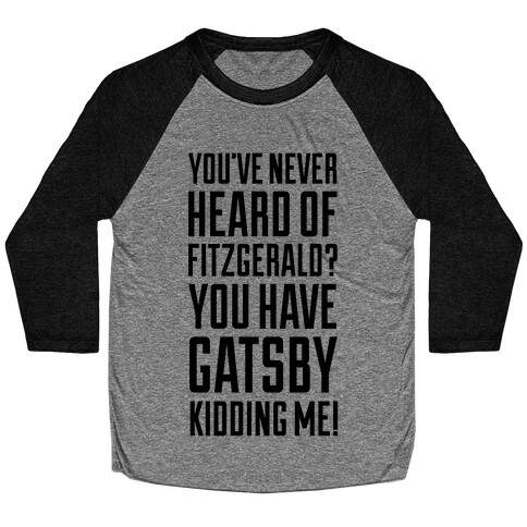 Never Heard of Fitzgerald? You've Gatsby Kidding Me! Baseball Tee