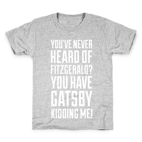 Never Heard of Fitzgerald? You've Gatsby Kidding Me! Kids T-Shirt