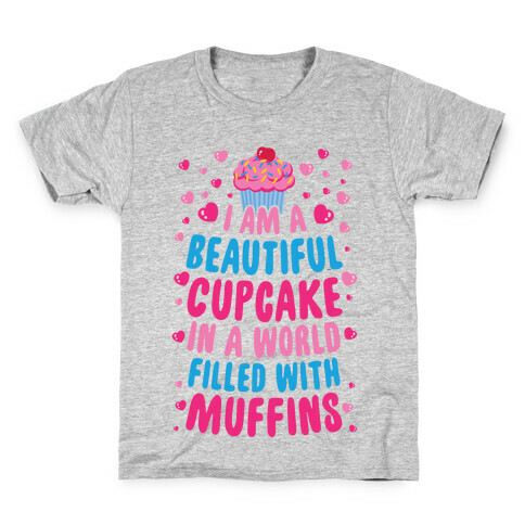 I Am A Beautiful Cupcake In A World Filled With Muffins Kids T-Shirt