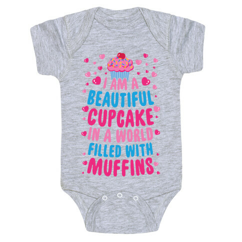 I Am A Beautiful Cupcake In A World Filled With Muffins Baby One-Piece
