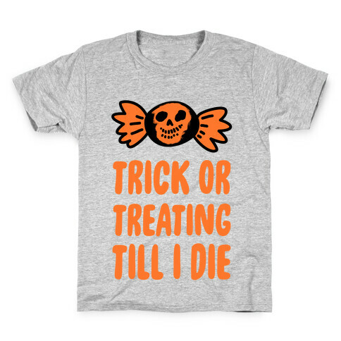 Trick or Treating Till I Die Kids T-Shirt