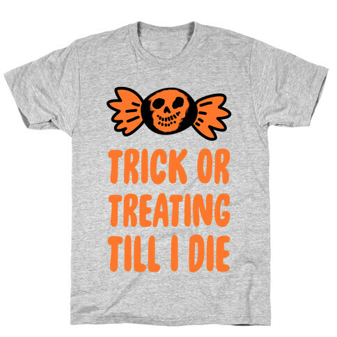 Trick or Treating Till I Die T-Shirt