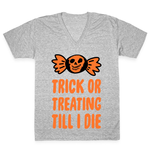 Trick or Treating Till I Die V-Neck Tee Shirt