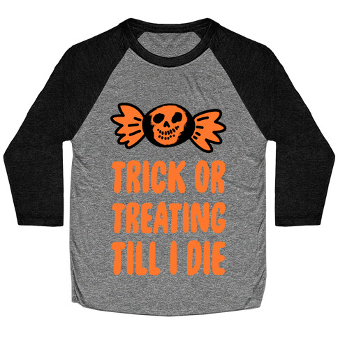 Trick or Treating Till I Die Baseball Tee