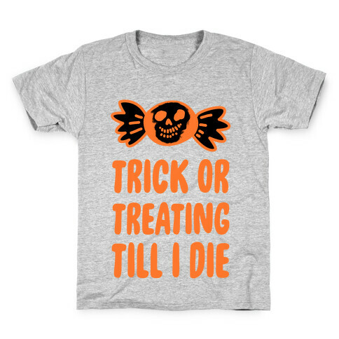 Trick or Treating Till I Die Kids T-Shirt
