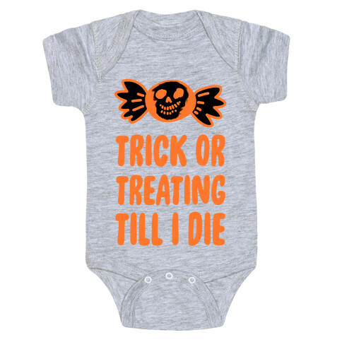 Trick or Treating Till I Die Baby One-Piece