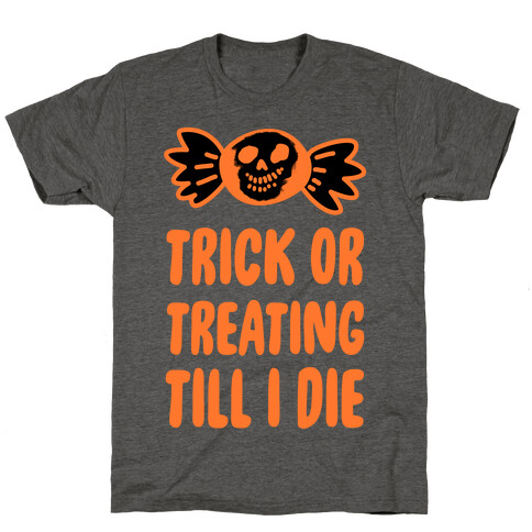 Trick or Treating Till I Die T-Shirt