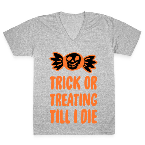 Trick or Treating Till I Die V-Neck Tee Shirt