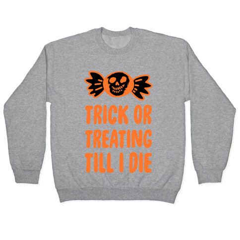 Trick or Treating Till I Die Pullover