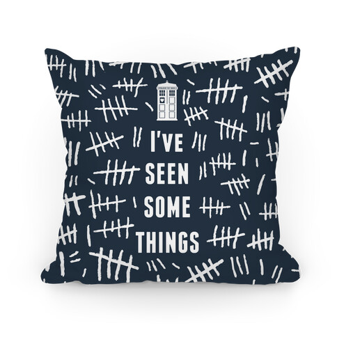 I've Seen Some Things Pillow Pillow