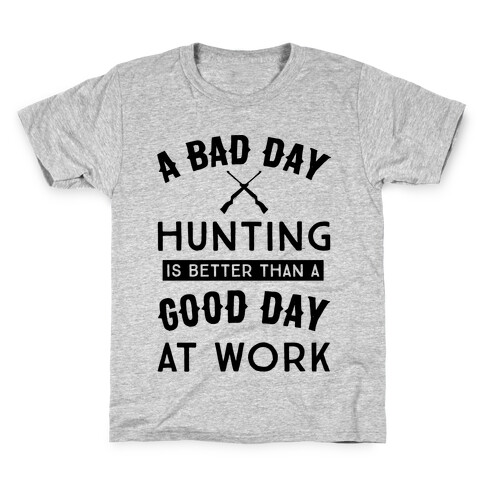A Bad Day Hunting Is Still Better Than A Good Day At Work Kids T-Shirt