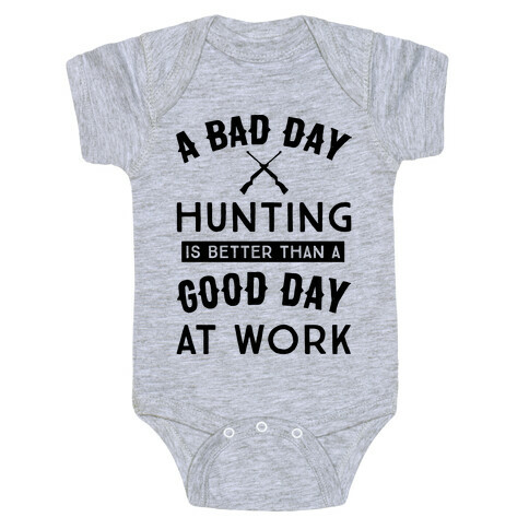 A Bad Day Hunting Is Still Better Than A Good Day At Work Baby One-Piece