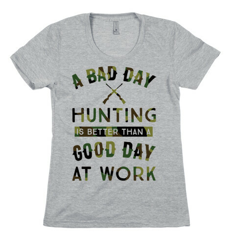 A Bad Day Hunting Is Still Better Than A Good Day At Work Womens T-Shirt
