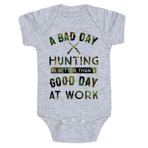 A Bad Day Hunting Is Still Better Than A Good Day At Work Baby One-Piece