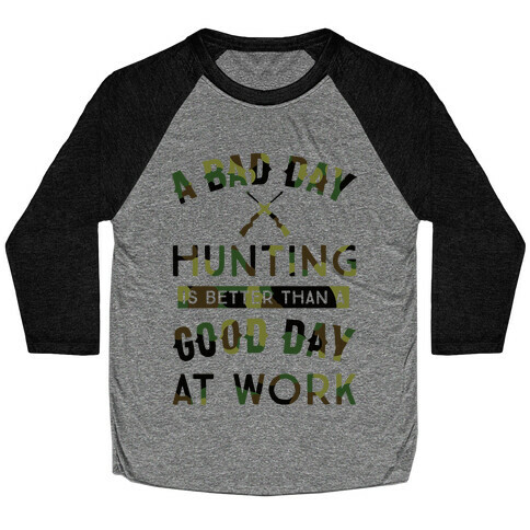 A Bad Day Hunting Is Still Better Than A Good Day At Work Baseball Tee