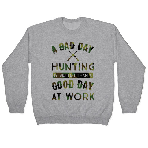 A Bad Day Hunting Is Still Better Than A Good Day At Work Pullover