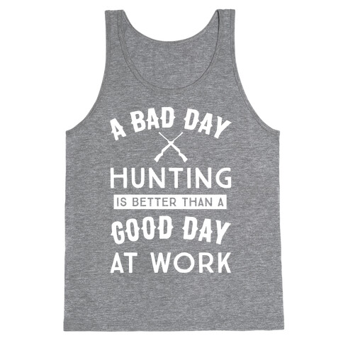 A Bad Day Hunting Is Still Better Than A Good Day At Work Tank Top