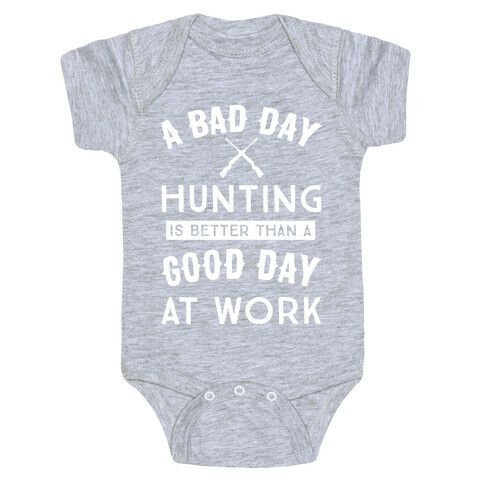 A Bad Day Hunting Is Still Better Than A Good Day At Work Baby One-Piece