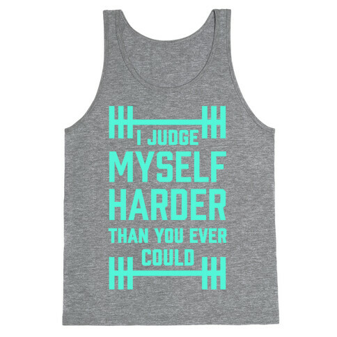 I Judge Myself Harder Than You Ever Could Tank Top