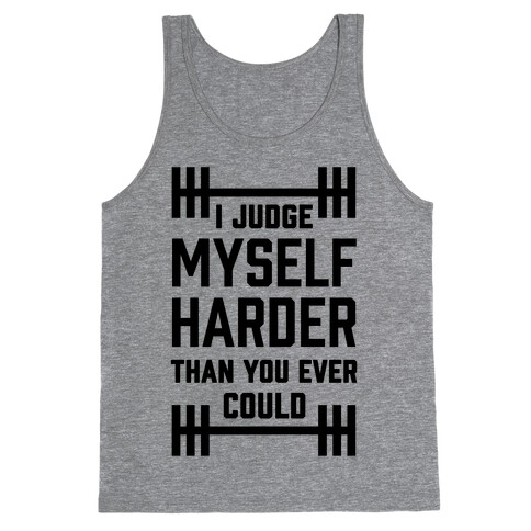 I Judge Myself Harder Than You Ever Could Tank Top