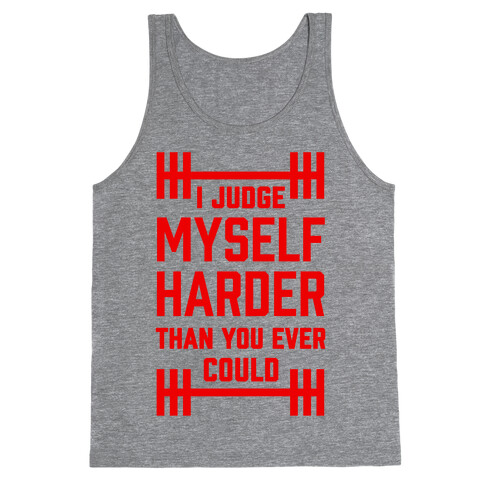 I Judge Myself Harder Than You Ever Could Tank Top