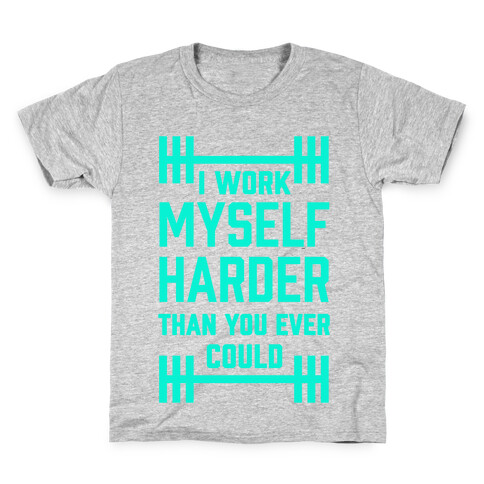 I Work Myself Harder Than You Ever Could Kids T-Shirt