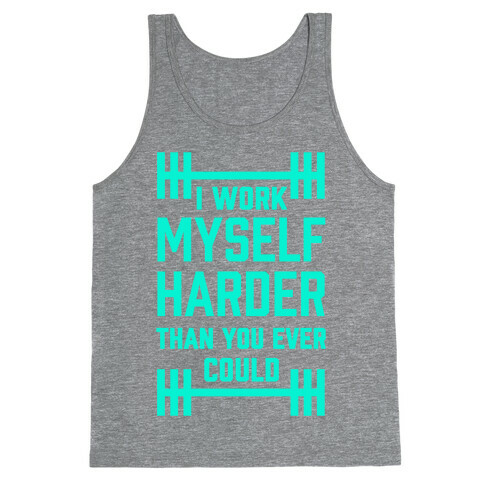 I Work Myself Harder Than You Ever Could Tank Top