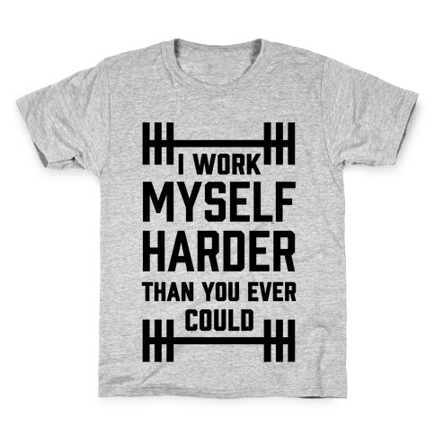I Work Myself Harder Than You Ever Could Kids T-Shirt