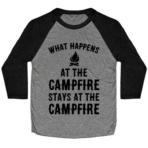 What Happens At The Campfire Stays At The Campfire Baseball Tee
