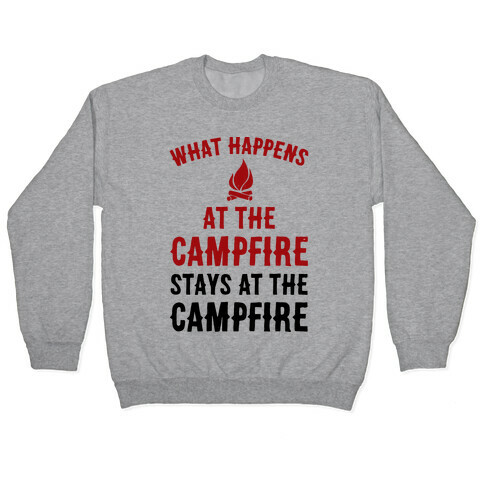 What Happens At The Campfire Stays At The Campfire Pullover