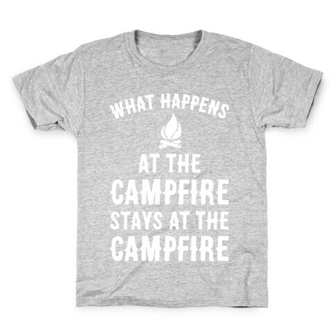 What Happens At The Campfire Stays At The Campfire Kids T-Shirt