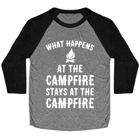 What Happens At The Campfire Stays At The Campfire Baseball Tee