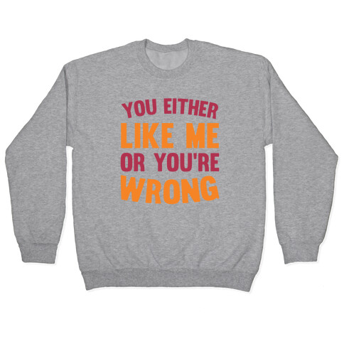 You Either Like Me Or You're Wrong Pullover