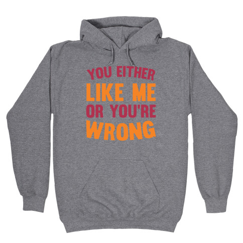 You Either Like Me Or You're Wrong Hooded Sweatshirt