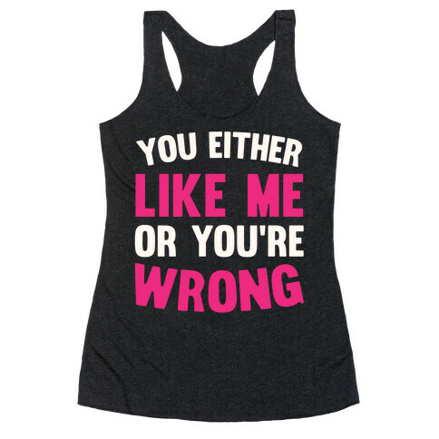 You Either Like Me Or You're Wrong Racerback Tank Top