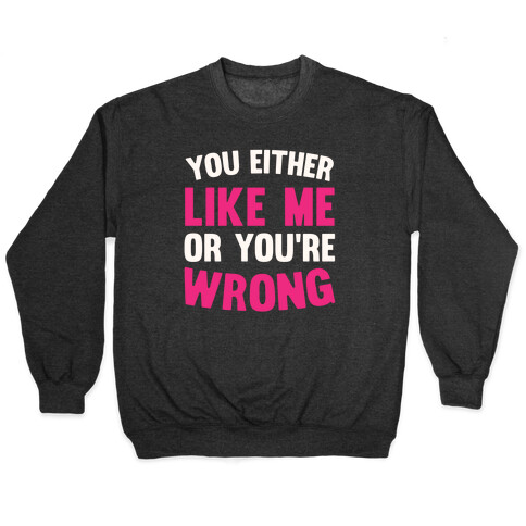 You Either Like Me Or You're Wrong Pullover