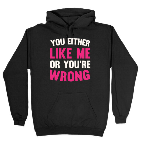 You Either Like Me Or You're Wrong Hooded Sweatshirt