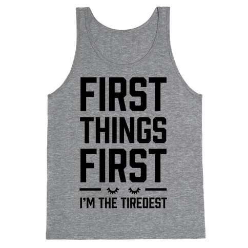 First Things First I'm The Tiredest Tank Top