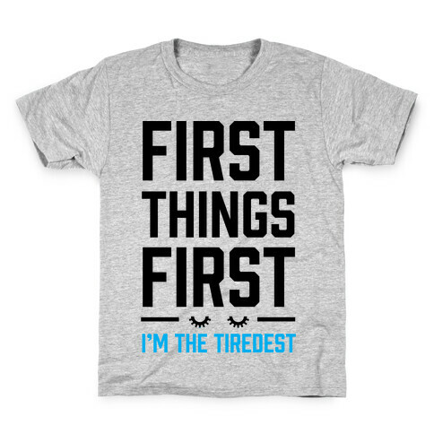 First Things First I'm The Tiredest Kids T-Shirt