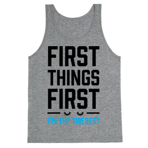 First Things First I'm The Tiredest Tank Top