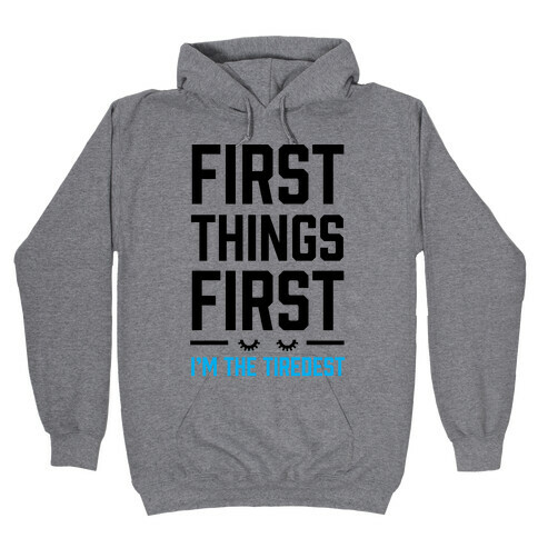 First Things First I'm The Tiredest Hooded Sweatshirt