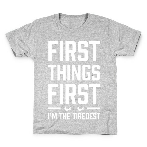 First Things First I'm The Tiredest Kids T-Shirt