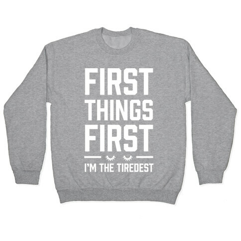 First Things First I'm The Tiredest Pullover